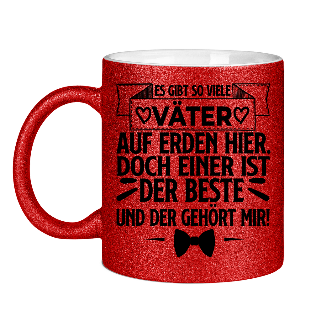 Es gibt so viele Väter auf Erden hier. Der beste gehört mir! - Glitzertasse Red Glitter One size