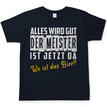 Alles wird gut der Meister ist jetzt da wo ist das Bier? - Herren Shirt Navy