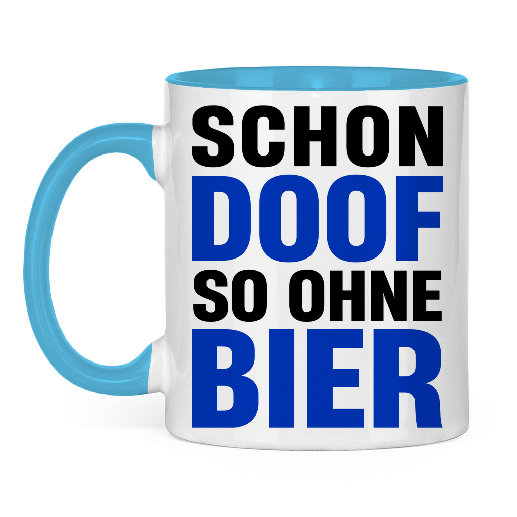 Schon doof so ohne Bier - Tasse zweifarbig