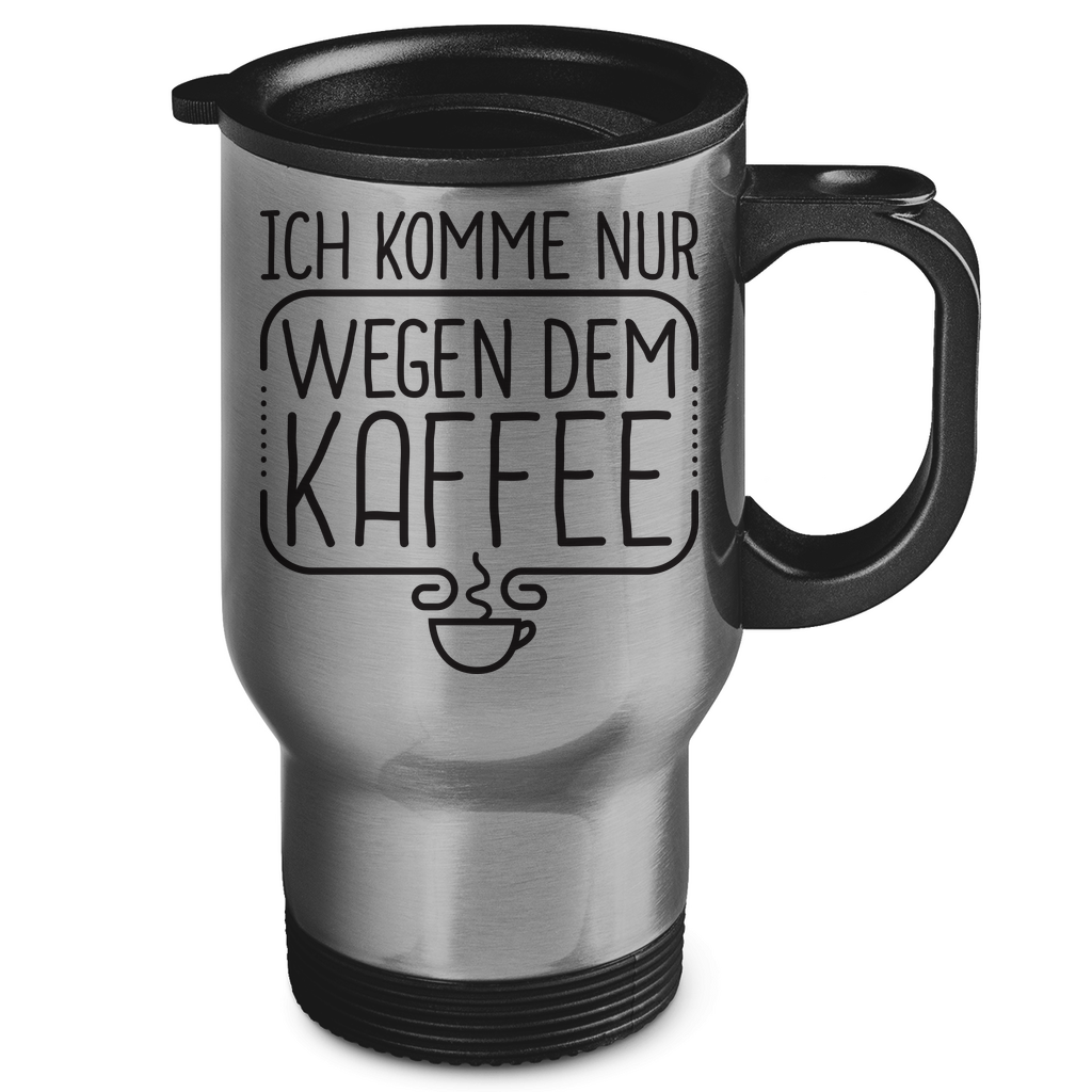 Ich komme nur wegen dem Kaffee - Edelstahl-Thermobecher