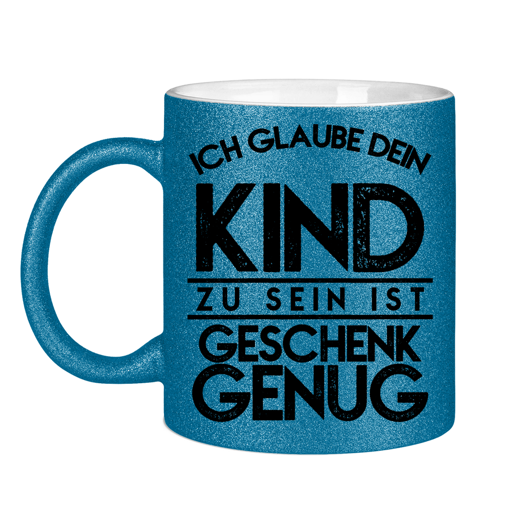 Ich glaube dein Kind zu sein ist geschenk genug - Glitzertasse Blue Glitter One size