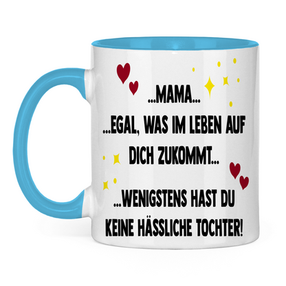 Mama wenigstens hast du keine hässliche Tochter! - Tasse zweifarbig