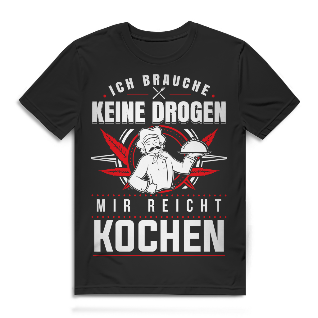 Koch Humor Shirt Herren – Ich brauche keine Drogen mir reicht Kochen Spruch Black