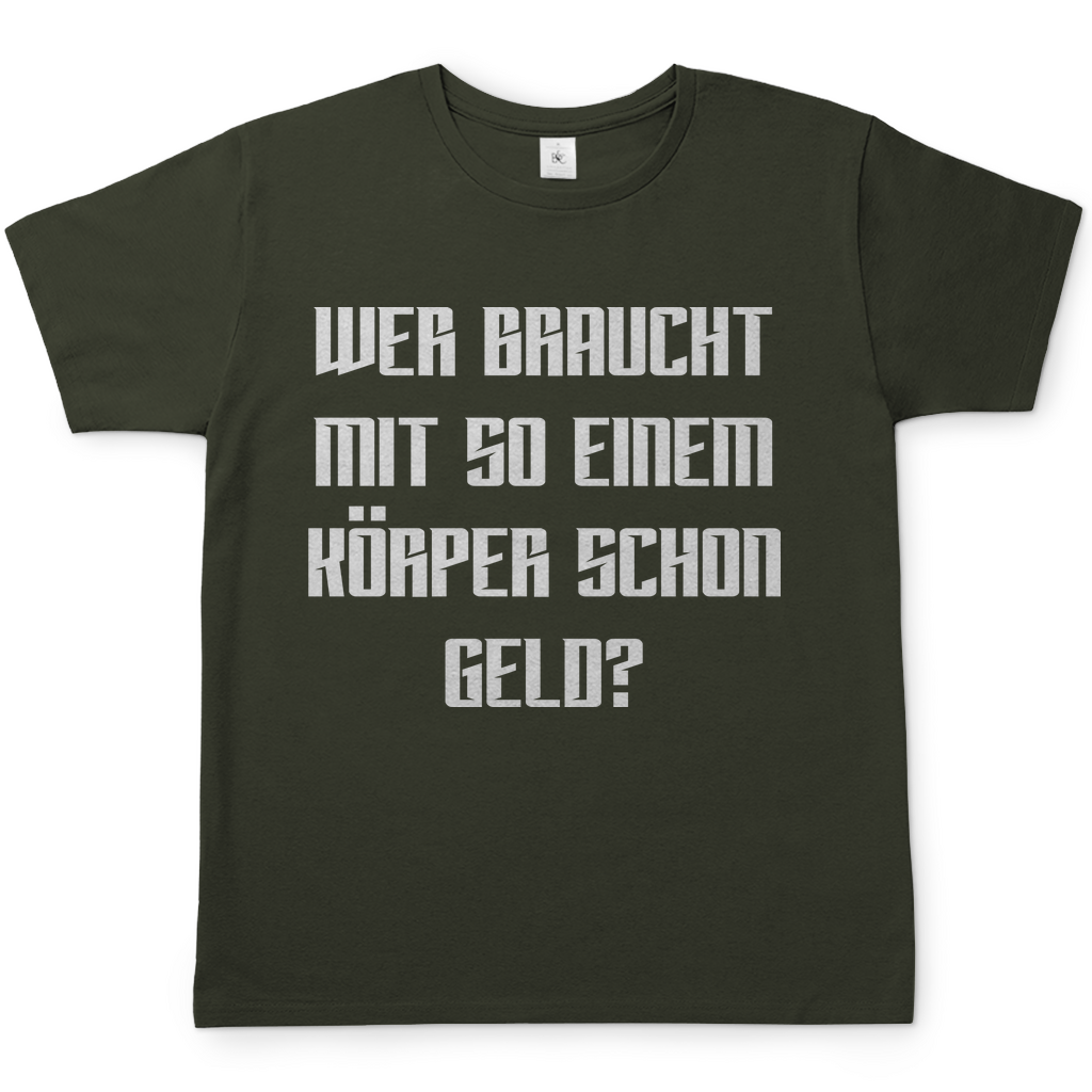 Wer braucht mit so einem Körper schon Geld - Herren Shirt Urban Khaki