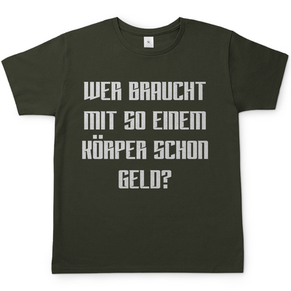 Wer braucht mit so einem Körper schon Geld - Herren Shirt