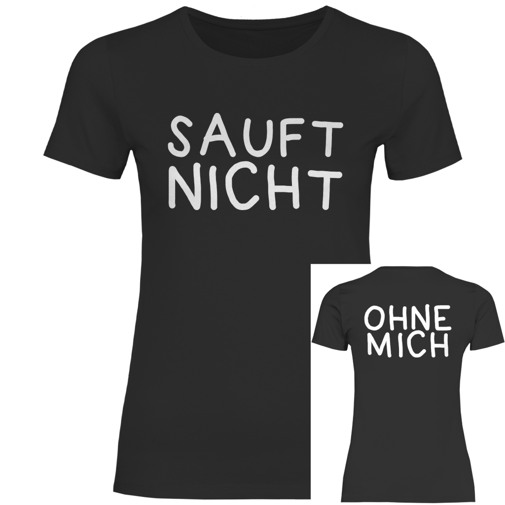 Sauft nicht ohne mich - Beidseitiger Druck - Damenshirt