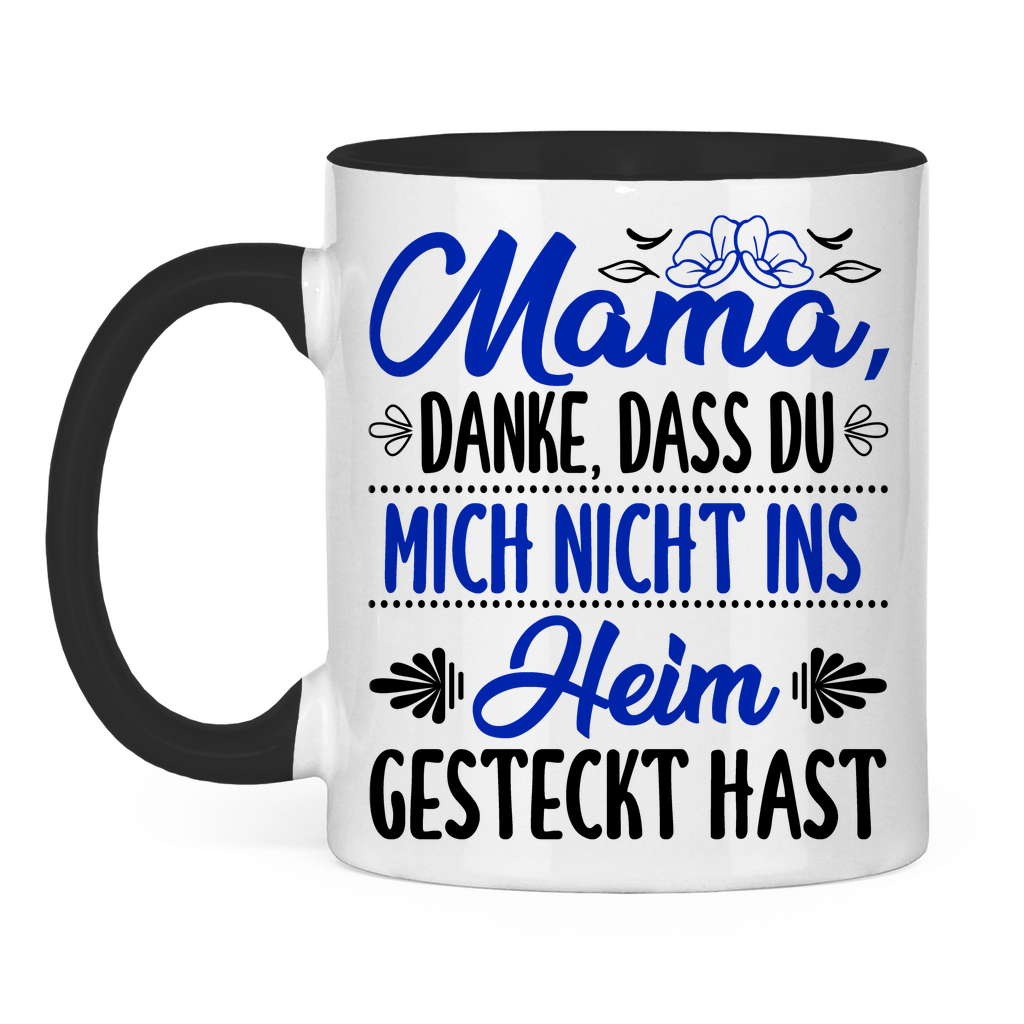 Mama danke dass du mich nicht ins Heim gesteckt hast - Tasse zweifarbig Black