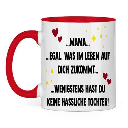 Mama wenigstens hast du keine hässliche Tochter! - Tasse zweifarbig