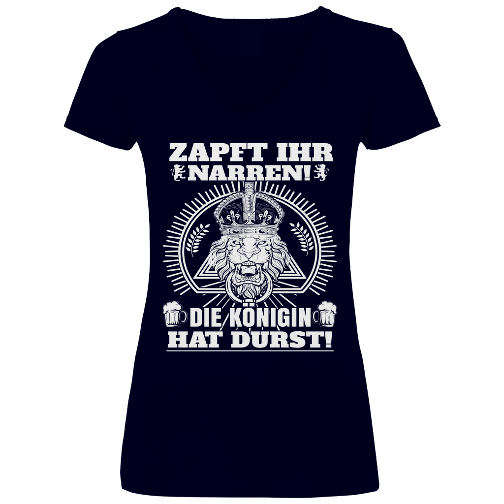 Zapft ihr Narren die Königin hat Durst - V-Neck Damenshirt