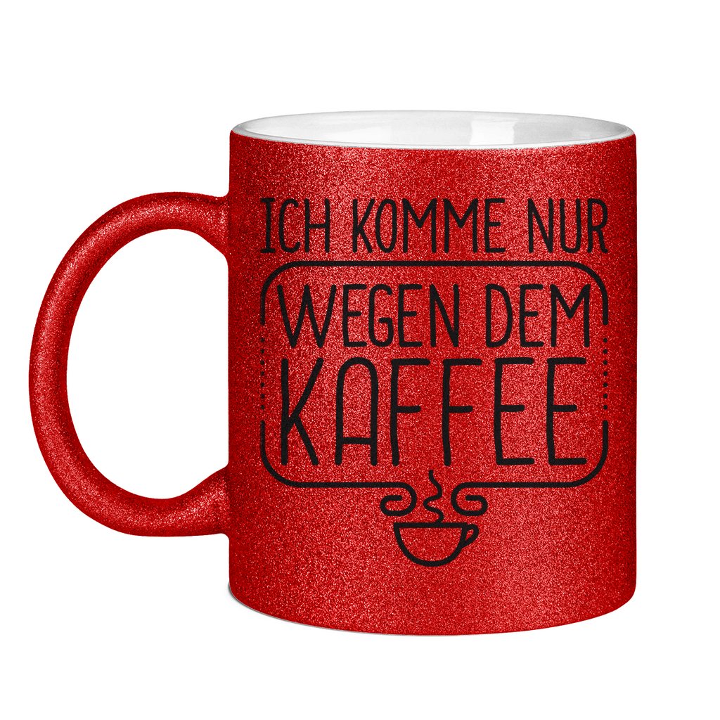 Ich komme nur wegen dem Kaffee - Glitzertasse Red Glitter