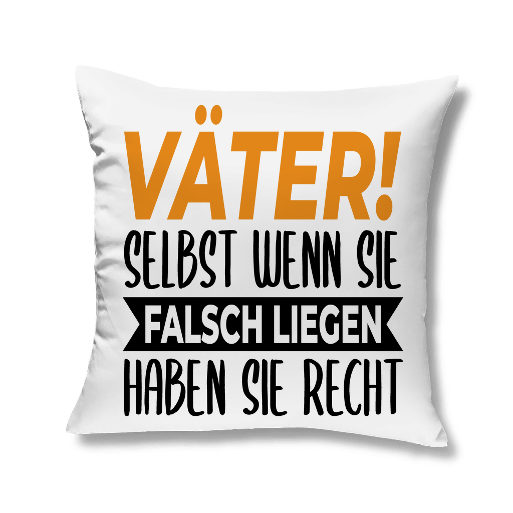 Väter! Selbst wenn sie falsch liegen haben sie recht - Kopfkissen White 40x40