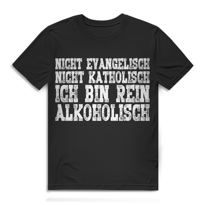 Ich bin rein alkoholisch Shirt – Nicht evangelisch nicht katholisch Männer Fun Black