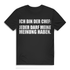 Ich bin der Chef jeder darf meine Meinung haben T Shirt Männer Büro Spruch Chef Black