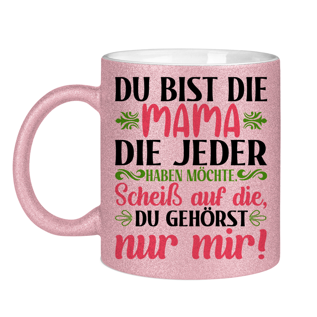 Du bist die Mama die jeder haben möchte - Glitzertasse