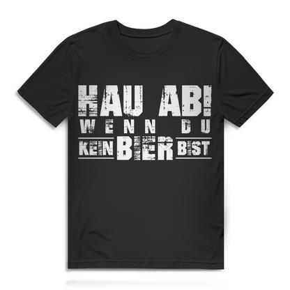 Hau ab wenn du kein Bier bist Shirt – Lustiges Männer T-Shirt mit Suffhumor