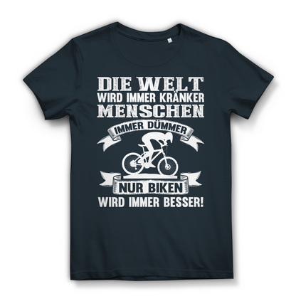 Lustiges Damen Bio T-Shirt Die Welt kränker Menschen dümmer nur Biken besser