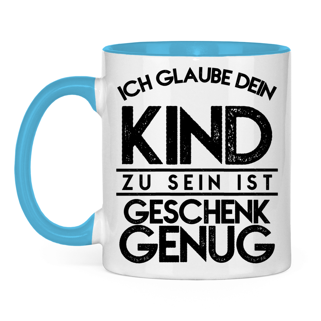 Ich glaube dein Kind zu sein ist geschenk genug - Tasse zweifarbig