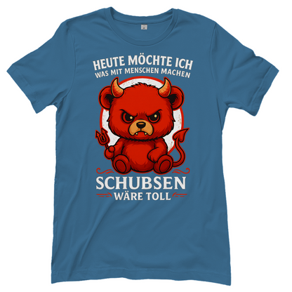 Heute möchte ich was mit Menschen machen Schubsen wäre toll Damen T-Shirt
