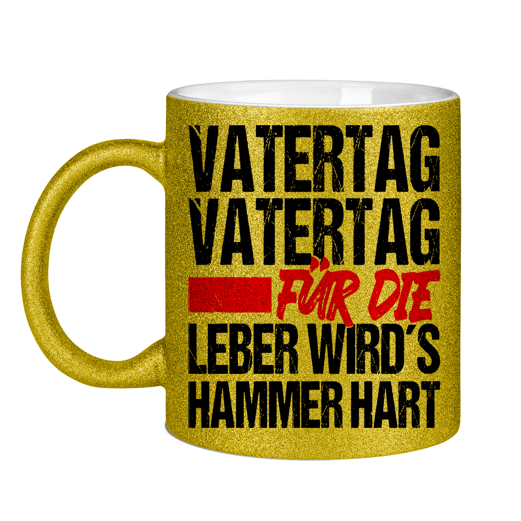 Vatertag für die Leber wirds Hammer hart - Glitzertasse Gold Glitter One size