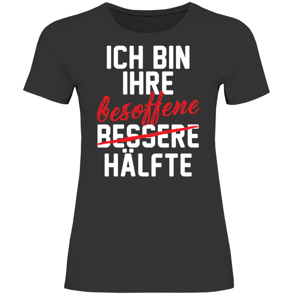 Ich bin ihre besoffene Hälfte - Damenshirt