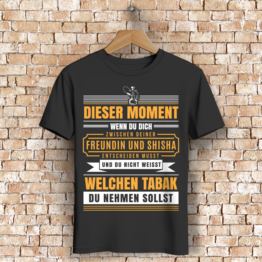 Shisha oder Freundin? Männer Shirt mit Tabak-Spruch – Hookah Humor