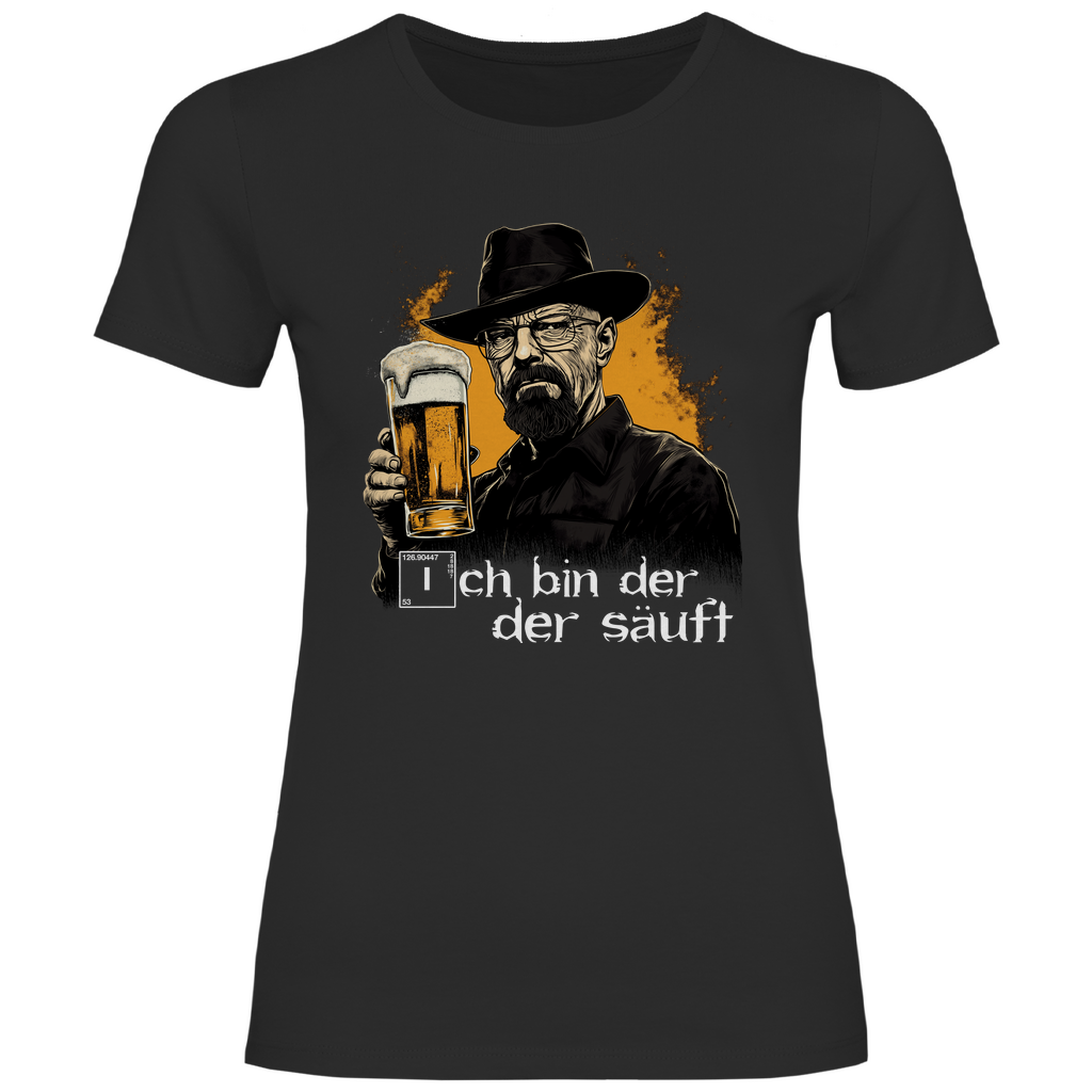 Ich bin der der säuft - Damenshirt