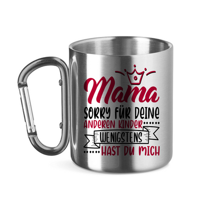 Mama sorry für deine anderen Kinder wenigstens hast du mich - Edelstahltasse mit Karabinergriff