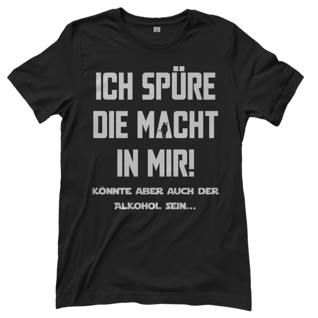 Ich spüre die Macht in mir! Könnte aber auch der Alkohol sein - Damenshirt Black
