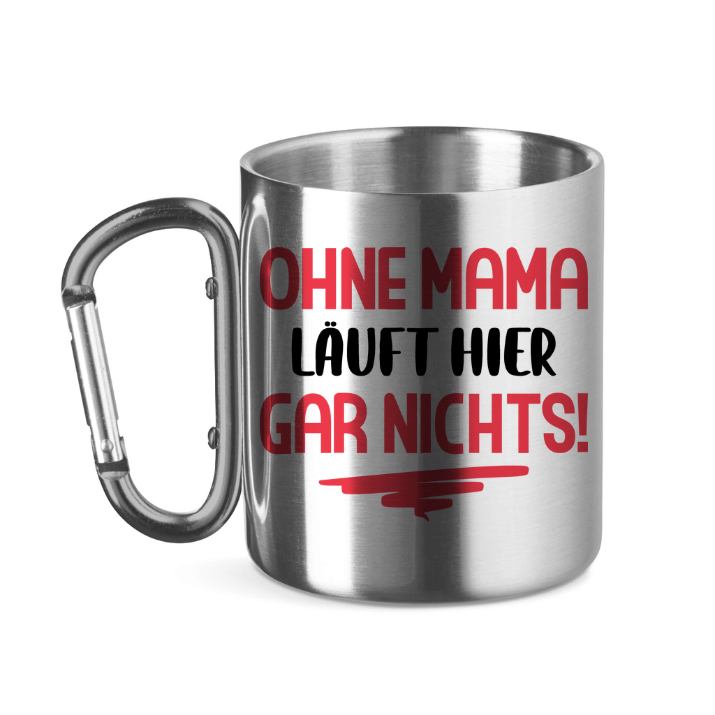 Ohne Mama läuft hier gar nichts! - Edelstahltasse mit Karabinergriff Silver 11 oz.