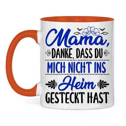 Mama danke dass du mich nicht ins Heim gesteckt hast - Tasse zweifarbig Orange