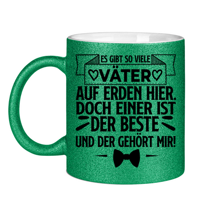 Es gibt so viele Väter auf Erden hier. Der beste gehört mir! - Glitzertasse