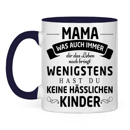 Mama wenigstens hast du keine hässlichen Kinder - Tasse zweifarbig