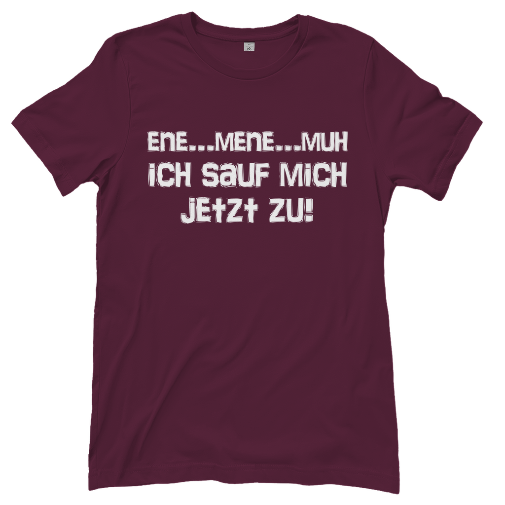 Ene Mene Muh ich sauf mich jetzt zu! - Damenshirt