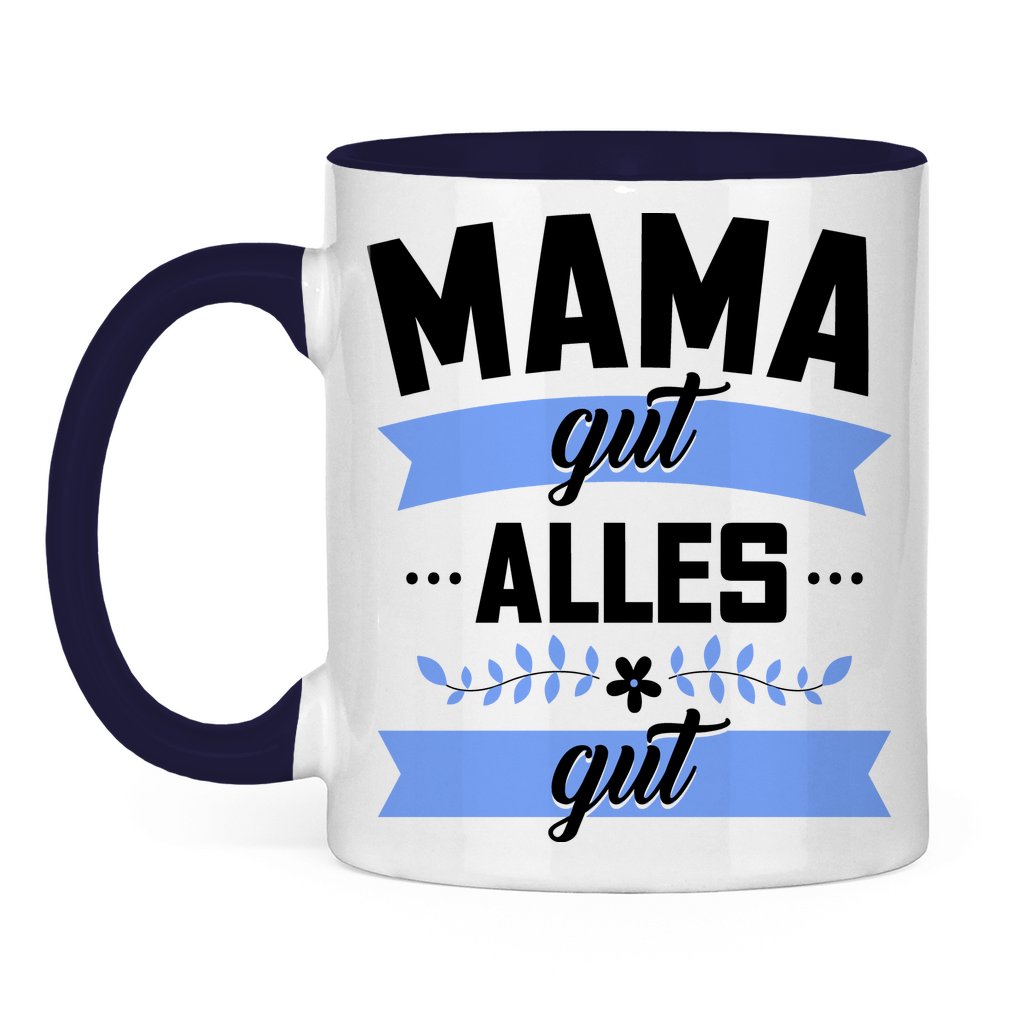 Mama gut alles gut - Tasse zweifarbig