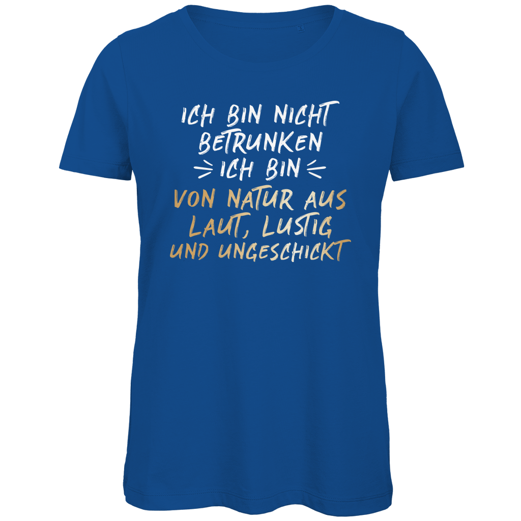 Ich bin nicht betrunken von Natur aus laut, lustig und ungeschickt - Damen Premium Bio T-Shirt Royal Blue