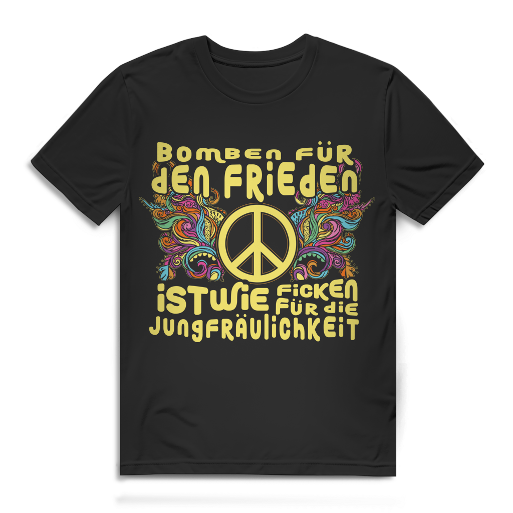 Herren T-Shirt Bomben für den Frieden ist wie Ficken für die Jungfräulichkeit Bio Baumwolle Black