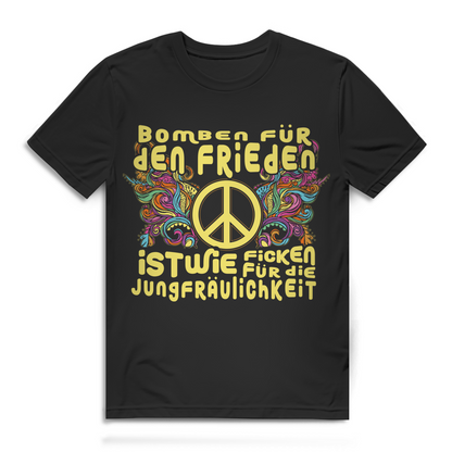 Pazifismus Hippie Shirt – Politisches Funshirt gegen Gewalt "Bomben für Frieden ist wie..." Black