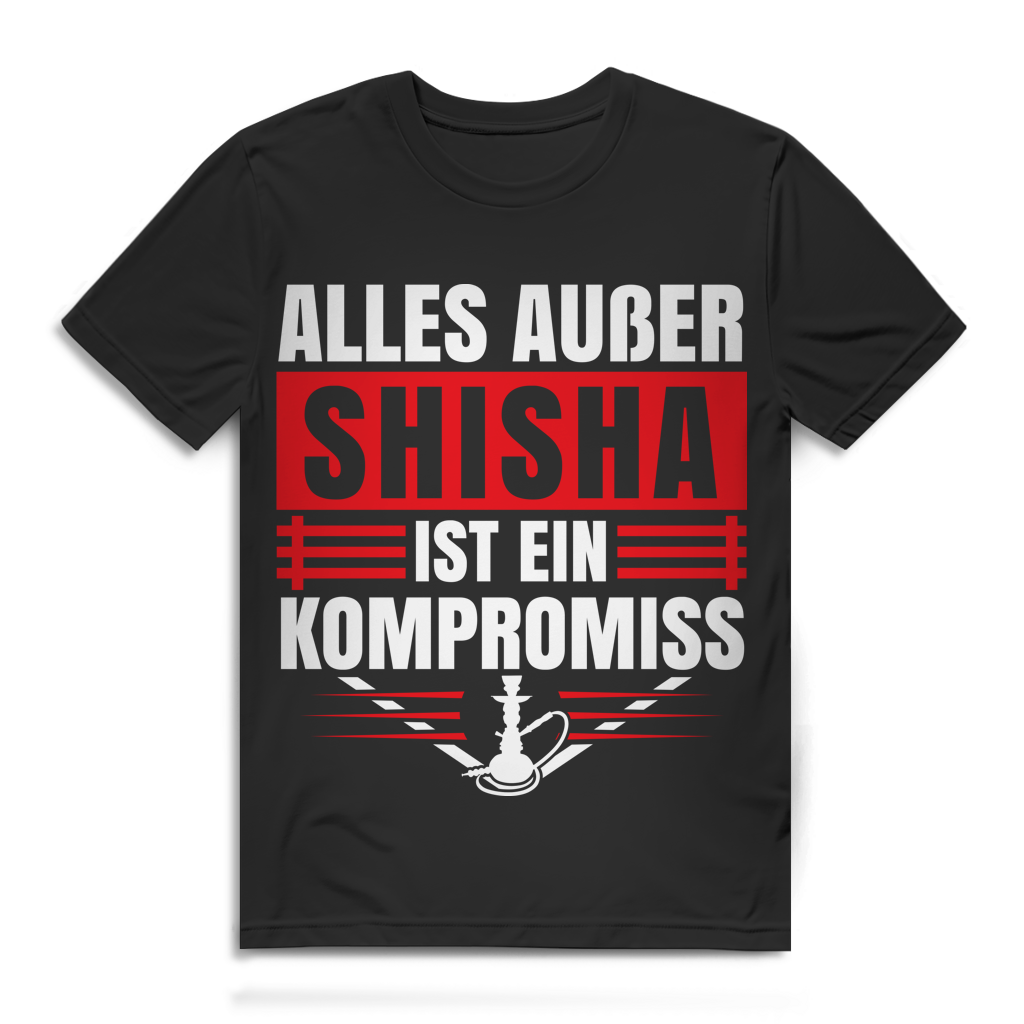 Shisha T-Shirt – Alles außer Shisha ist ein Kompromiss – für Hookah-Fans Black