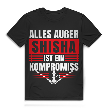 Shisha T-Shirt – Alles außer Shisha ist ein Kompromiss – für Hookah-Fans Black