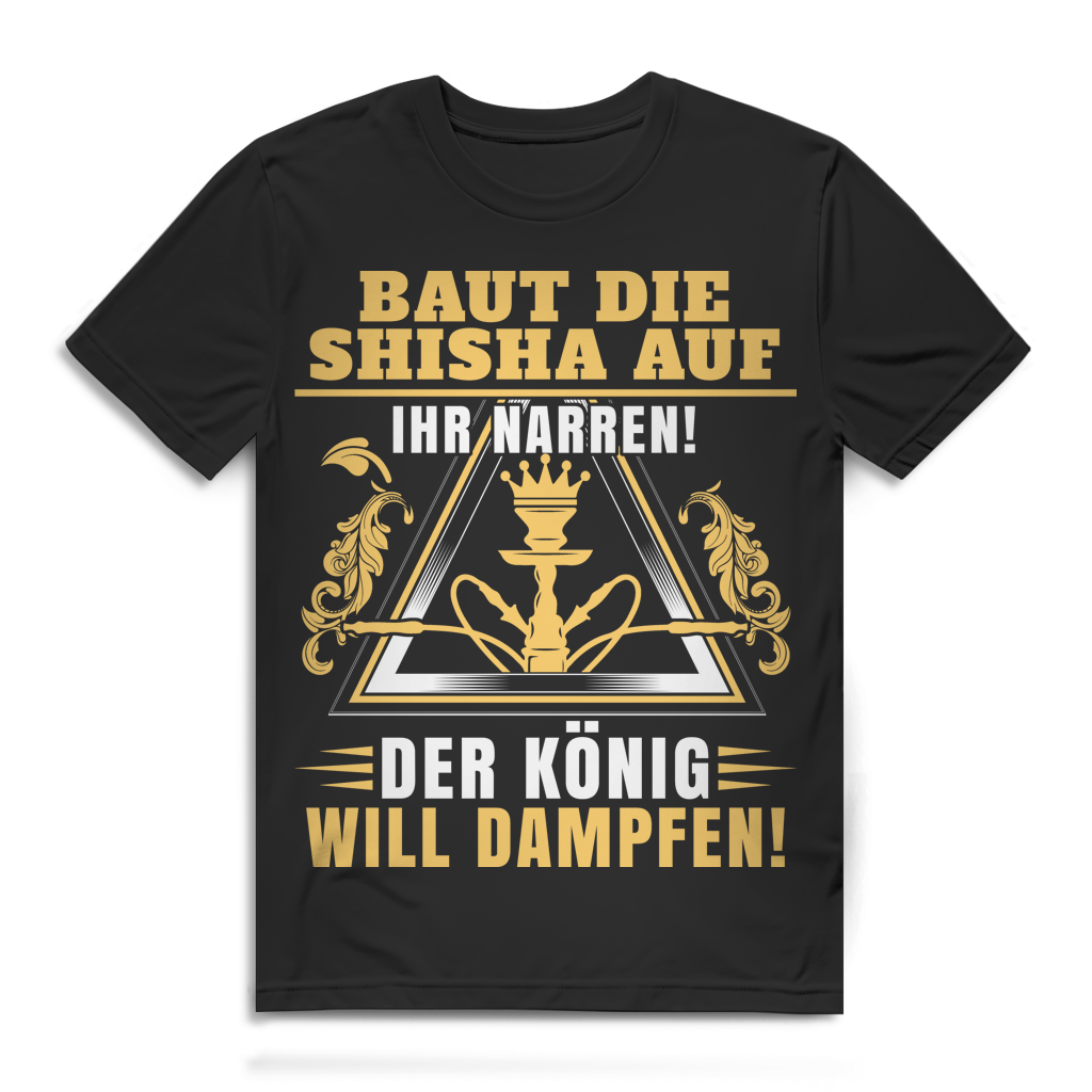 Shisha Humor Wasserpfeife Shirt – Baut die Shisha auf! Der König will dampfen Black