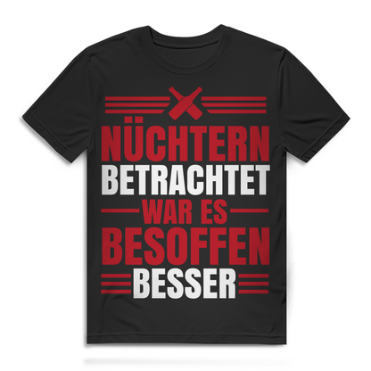 Lustiges Partyshirt – Nüchtern betrachtet war es besoffen besser Black