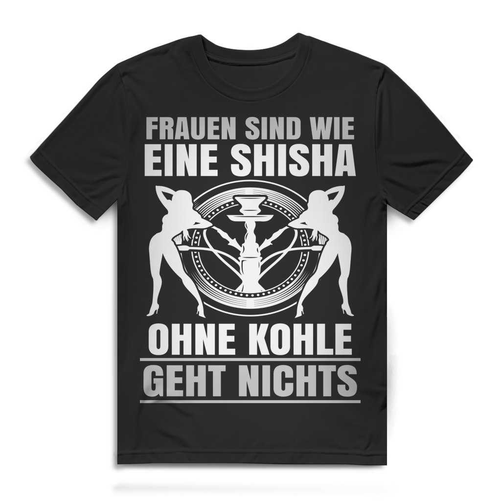 Shisha Shirt Herren – Frauen sind wie eine Shisha ohne Kohle geht nichts Black