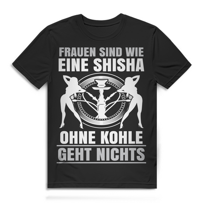 Shisha Shirt Herren – Frauen sind wie eine Shisha ohne Kohle geht nichts Black
