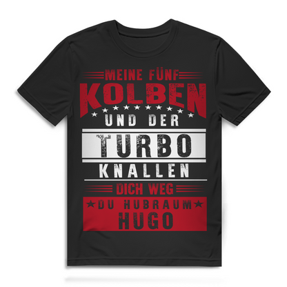 Turbo Shirt Männer Auto Tuning Spruch – Fünf Kolben knallen dich weg du Hugo Black