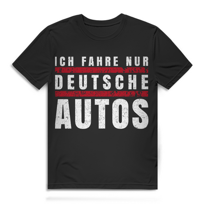 Ich fahre nur deutsche Autos – Herren T-Shirt für echte Autofans – Bio Baumwolle Black