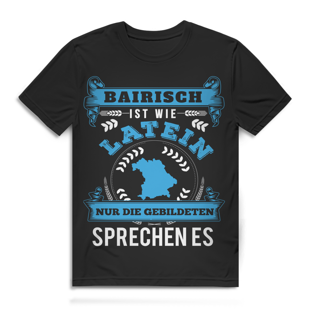 Bairischer Dialekt Shirt – Bairisch wie Latein nur die Gebildeten sprechen es Black