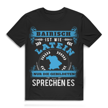 Bairischer Dialekt Shirt – Bairisch wie Latein nur die Gebildeten sprechen es Black