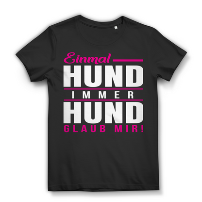 Einmal Hund immer Hund – Damen Funshirt für echte Hundeliebhaberinnen Black