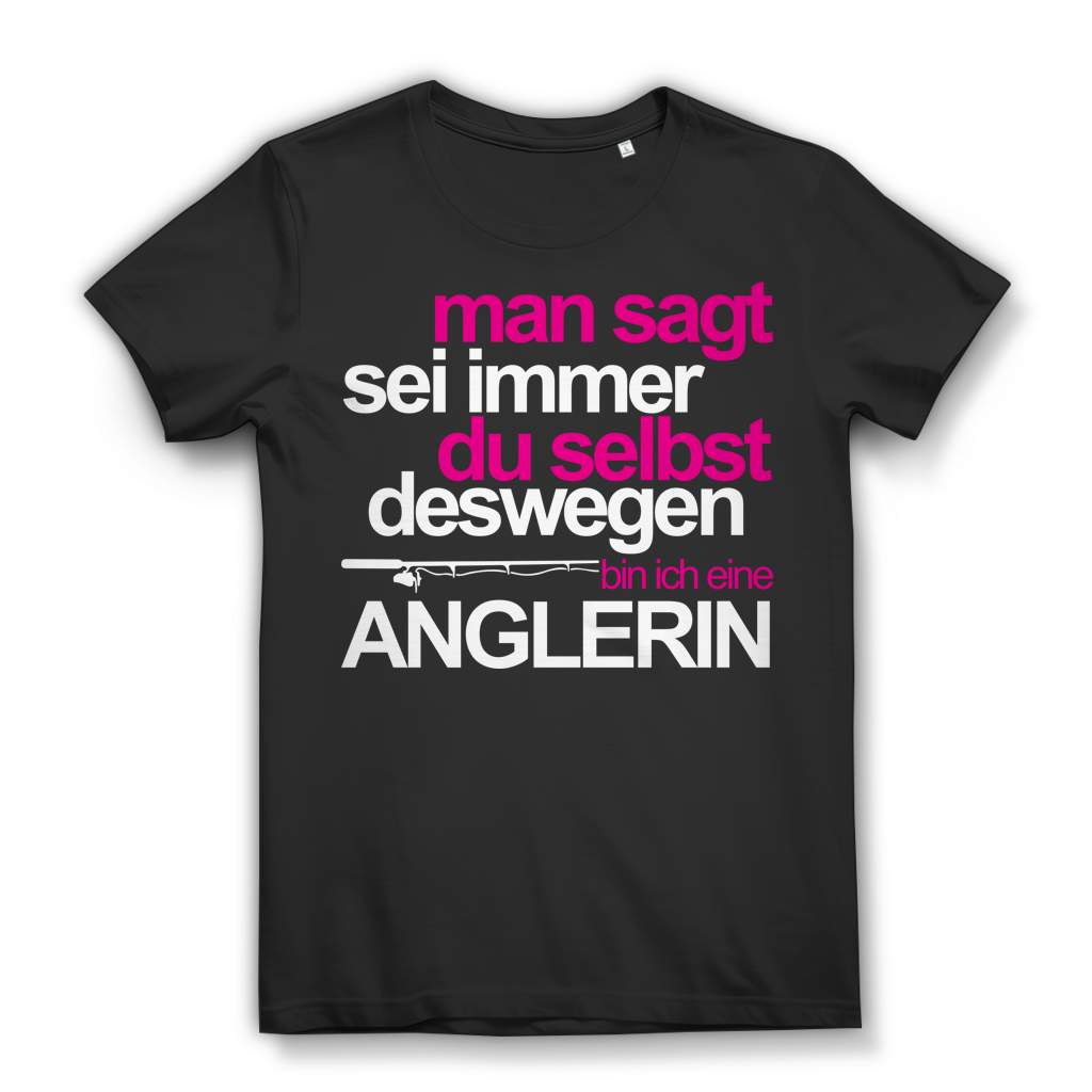 Man sagt sei immer du selbst bin ich eine Anglerin – Damen Premium Bio T‑Shirt Black