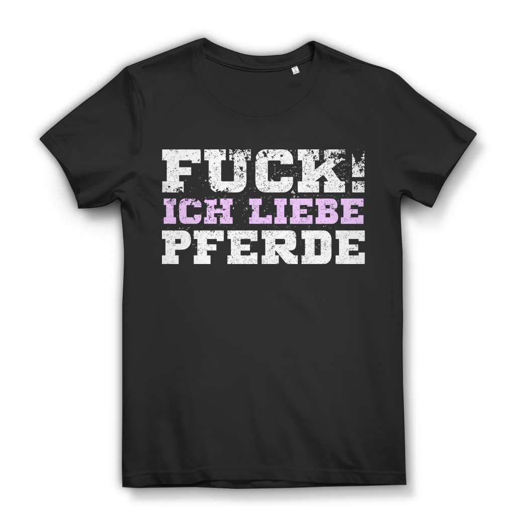 Fuck ich liebe Pferde – Statement Shirt für Reiterinnen mit starker Meinung Black